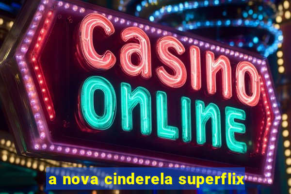 a nova cinderela superflix